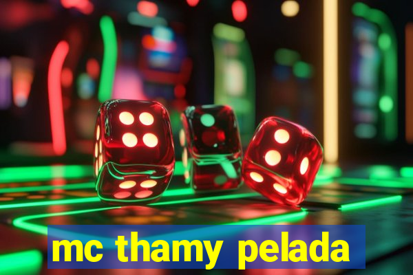 mc thamy pelada